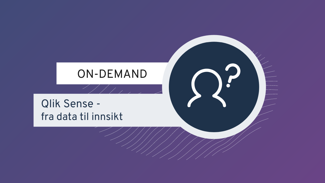 Qlik Sense - Fra data til innsikt